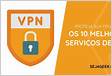 5 Serviços de VPN mais bem pagos em 202